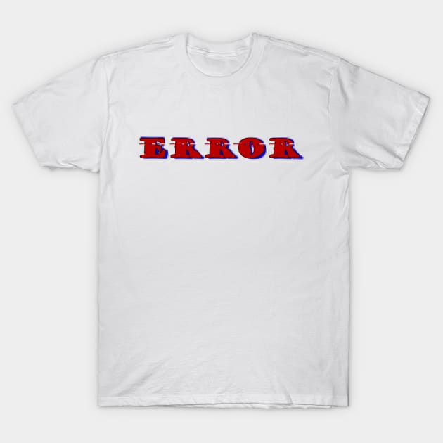 Error T-Shirt by stefy